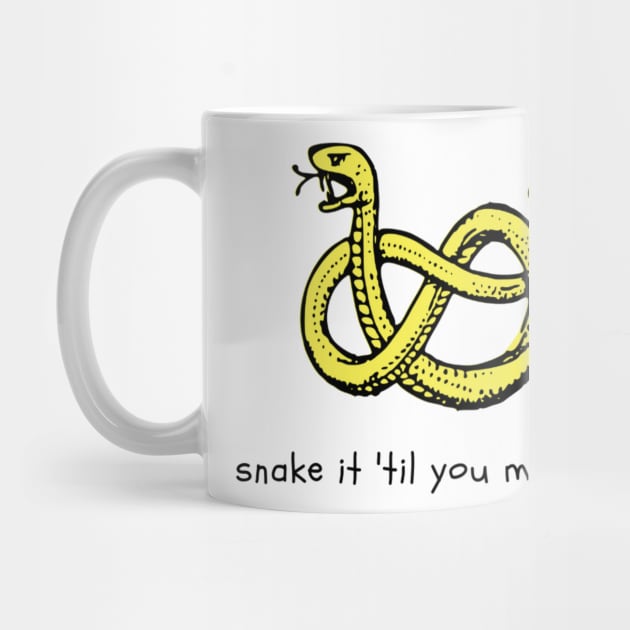 Snake it Til You Make It by NoColorDesigns